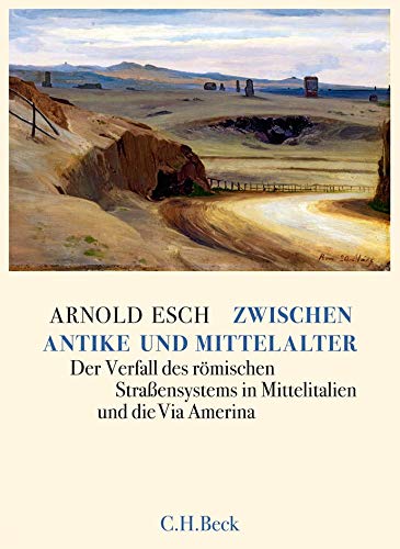 Zwischen Antike und Mittelalter: Der Verfall des rÃ¶mischen StraÃŸensystems in Mittelitalien und die Via Amerina (9783406621437) by Esch, Arnold
