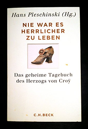 Stock image for Nie war es herrlicher zu leben: Das geheime Tagebuch des Herzogs von Cro 1718 - 1784 for sale by medimops