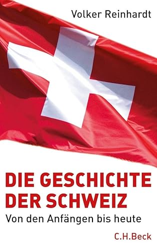 Die Geschichte der Schweiz : Von den Anfängen bis heute - Volker Reinhardt
