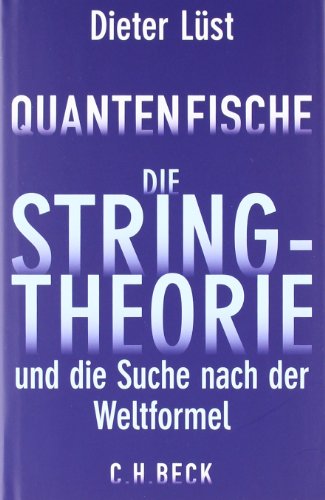 Quantenfische: Die Stringtheorie und die Suche nach der Weltformel - Lüst, Dieter