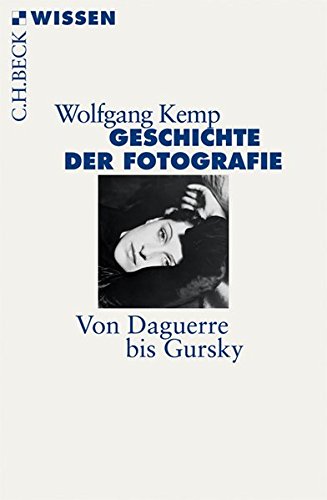 Geschichte der Fotografie : von Daguerre bis Gursky. Beck'sche Reihe ; 2727 : C. H. Beck Wissen - Kemp, Wolfgang