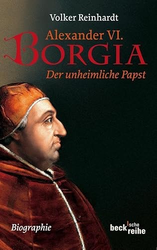 Alexander VI. Borgia. Der unheimliche Papst. Biographie. - Volker Reinhardt
