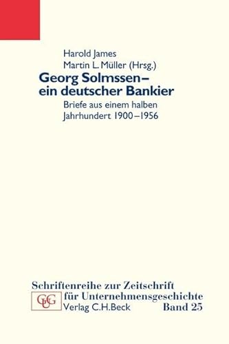 Georg Solmssen - ein deutscher Bankier. Briefe aus einem halben Jahrhundert 1900 - 1956.