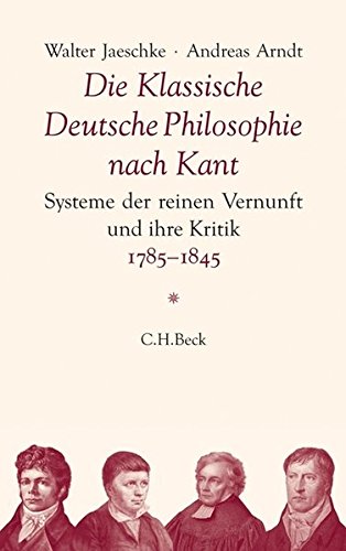 Beispielbild fr Die Klassische Deutsche Philosophie nach Kant: Systeme der reinen Vernunft und ihre Kritik 1785-1845 zum Verkauf von bemeX