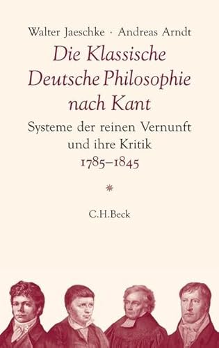 Die Klassische Deutsche Philosophie nach Kant. Systeme der reinen Vernunft und ihre Kritik, 1785-...