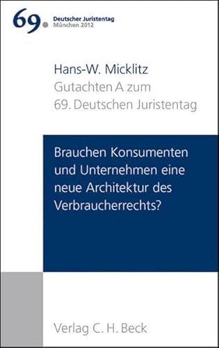 Stock image for Verhandlungen des 69. Deutschen Juristentages Mnchen 2012 Bd. I: Gutachten Teil A: Brauchen Konsumenten und Unternehmen eine neue Architektur des Verbraucherrechts? for sale by medimops