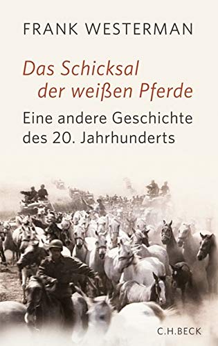 9783406630880: Das Schicksal der weien Pferde: Eine Geschichte des 20. Jahrhunderts