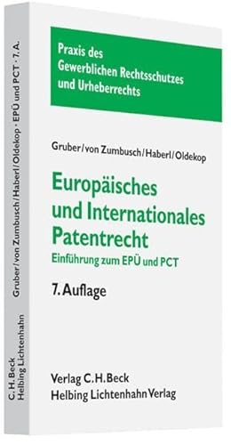 Europäisches und internationales Patentrecht: Einführung zum Europäischen Patentübereinkommen (EPÜ) und Patent Cooperation Treaty (PCT) (Praxis des Gewerblichen Rechtsschutzes und Urheberrechts) Einführung zum Europäischen Patentübereinkommen (EPÜ) und Patent Cooperation Treaty (PCT) - Gruber, Stephan, Ludwig von Zumbusch und Andreas Haberl