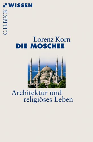 Die Moschee: Architektur und religiöses Leben - Korn, Lorenz