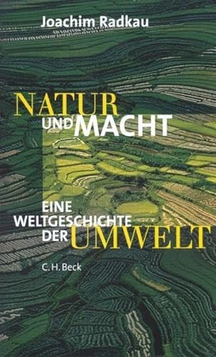 Natur und Macht: Eine Weltgeschichte der Umwelt - Joachim Radkau