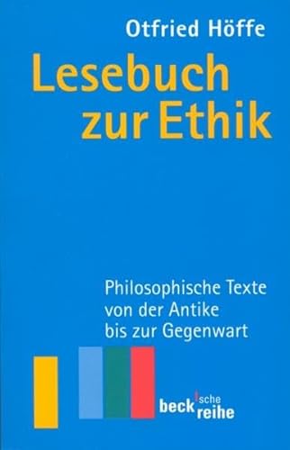 Lesebuch zur Ethik Philosophische Texte von der Antike bis zur Gegenwart - Höffe, Otfried