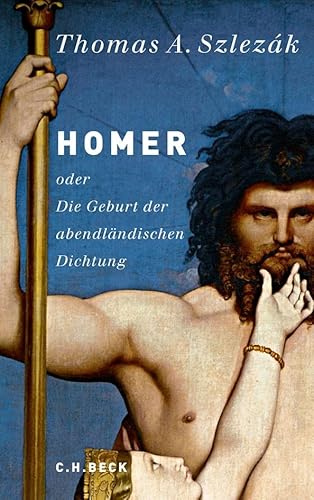 Beispielbild fr Homer: oder Die Geburt der abendlndischen Dichtung zum Verkauf von medimops