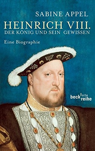 Heinrich VIII: Der König und sein Gewissen - Appel, Sabine