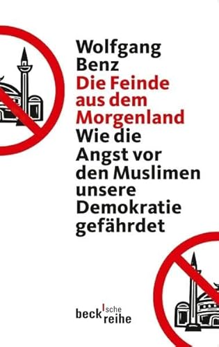 Die Feinde aus dem Morgenland - Wie die Angst vor Muslimen unsere Demokratie gefährdet (Erstauflage!) - Benz Wolfgang