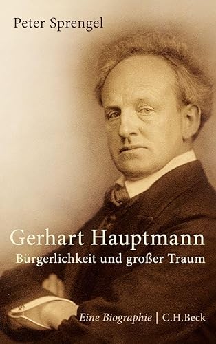 Gerhart Hauptmann. Bürgerlichkeit und großer Traum. Eine Biographie. - Sprengel, Peter