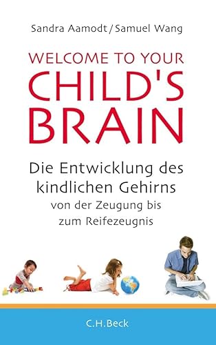 9783406640698: Welcome to your Child's Brain: Die Entwicklung des kindlichen Gehirns von der Zeugung bis zum Reifezeugnis