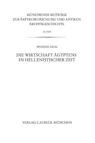 Die Wirtschaft Ägyptens in hellenistischer Zeit (Münchener Beiträge zur Papyrusforschung und antiken Rechtsgeschichte) - Huß, Werner