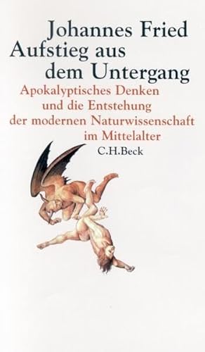 Aufstieg aus dem Untergang: Apokalyptisches Denken und die Entstehung der modernen Naturwissenschaft im Mittelalter (9783406642692) by Fried, Johannes