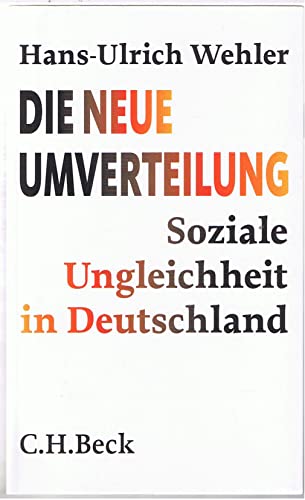 Die neue Umverteilung. Soziale Ungleichheit in Deutschland. - Wehler, Hans-Ulrich