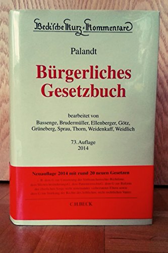 Bürgerliches Gesetzbuch - mit Nebengesetzen, insbesondere mit Einführungsgesetz (Auszug) einschließlich Rom I-, Rom II- und Rom III-Verordnungen sowie Haager Unterhaltsprotokoll und EU-Erbrechtsverordnung, Allgemeines Gleichbehandlungsgesetz (Auszug), Wohn- und Betreuungsvertragsgesetz, BGB-Informationspflichten-Verordnung, Unterlassungsklagengesetz, Produkthaftungsgesetz, Erbbaurechtsgesetz, Wohnungseigentumsgesetz, Versorgungsausgleichsgesetz, Lebenspartnerschaftsgesetz, Gewaltschutzgesetz. - Bassenge, Peter, Gerd Brudermüller Jürgen Ellenberger u. a.