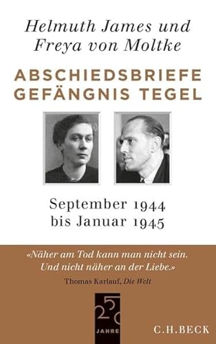 Abschiedsbriefe Gefängnis Tegel September 1944 - Januar 1945. Hrsg. von Helmuth Caspar von Moltke und Ulrike von Moltke; 250 Jahre C. H. Beck - Jubiläumsedition; - Moltke, Helmuth James von und Freya von Moltke