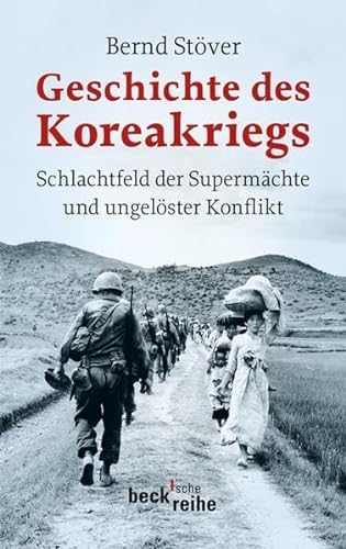Geschichte des Koreakriegs: Schlachtfeld der Supermächte und ungelöster Konflikt - Stöver, Bernd