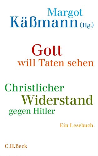 Gott will Taten sehen : Christlicher Widerstand gegen Hitler. Ein Lesebuch - Margot Käßmann