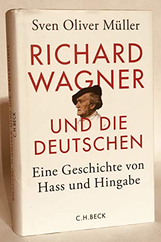 Richard Wagner und die Deutschen : Eine Geschichte von Hass und Hingabe - Sven Oliver Müller