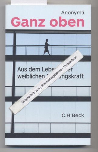 Ganz oben: Aus dem Leben einer weiblichen FÃ¼hrungskraft (9783406644986) by Anonyma