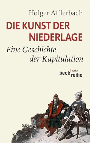 Die Kunst der Niederlage: Eine Geschichte der Kapitulation (9783406645389) by Afflerbach, Holger