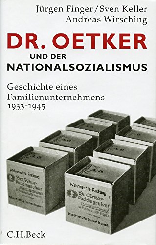 Dr. Oetker und der Nationalsozialismus : Geschichte eines Familienunternehmens 1933 - 1945 Jürgen Finger ; Sven Keller ; Andreas Wirsching - Finger, Jürgen, Sven Keller und Andreas Wirsching