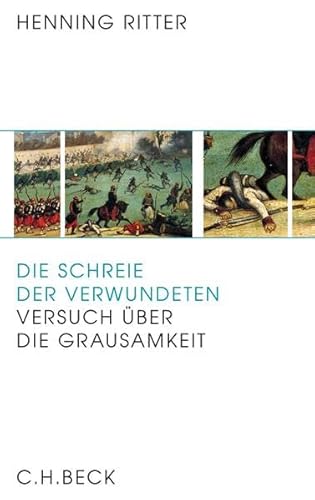 Die Schreie der Verwundeten: Versuch Ã¼ber die Grausamkeit (9783406645563) by Ritter, Henning