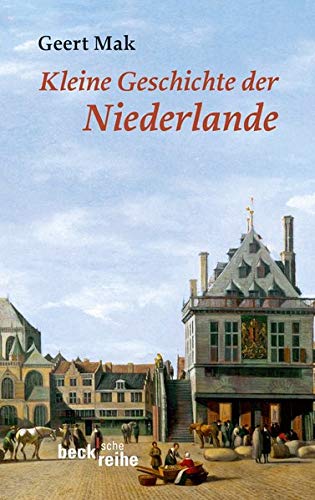 Kleine Geschichte der Niederlande: Ein historisches Portrait - Mak, Geert