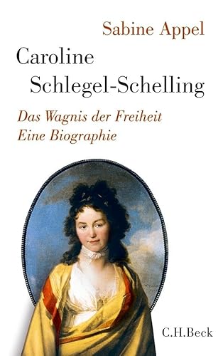 Caroline Schlegel-Schelling. Das Wagnis der Freiheit. - Sabine Appel