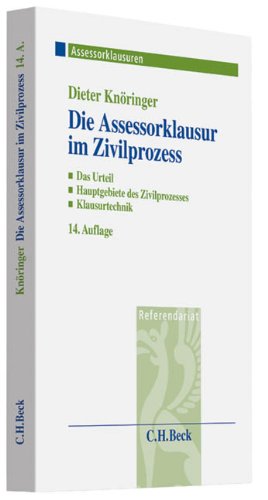 Die Assessorklausur im Zivilprozess: Das Zivilprozessurteil, Hauptgebiete des Zivilprozesses, Klausurtechnik - Knöringer, Dieter