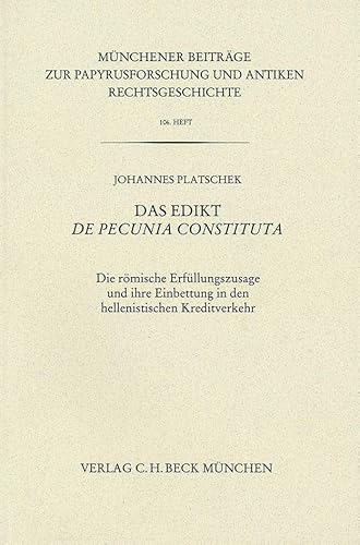 Imagen de archivo de Das Edikt De pecunia constituta. Die rmische Erfllungszusage und ihre Einbettung in den hellenischen Kreditverkehr (Mnchener Beitrge z. Papyrusforschung u. antiken Rechtsgeschichte; 106. Heft). a la venta por Antiquariat Logos