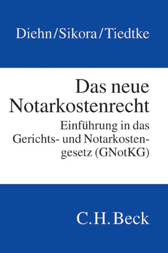 Das neue Notarkostenrecht: Einführung in das Gerichts- und Notarkostengesetz (GNotKG) - Diehn, Thomas, Sikora, Markus