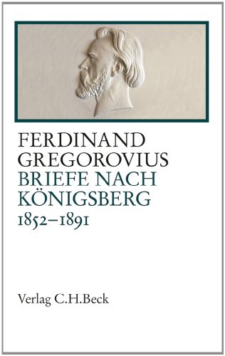 Briefe nach Königsberg 1852-1891 - Ferdinand Gregorovius