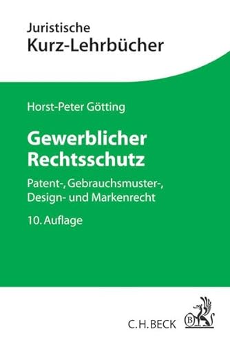 Gewerblicher Rechtsschutz: Patent-, Gebrauchsmuster-, Design- und Markenrecht - Götting, Horst-Peter, Hubmann, Heinrich