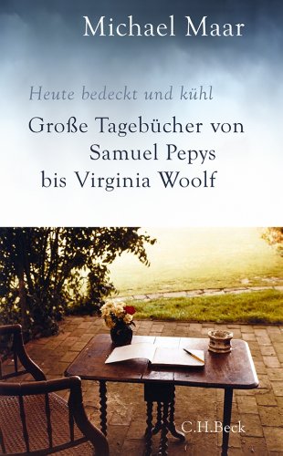 9783406653537: Heute bedeckt und khl: Groe Tagebcher von Samuel Pepys bis Virginia Woolf