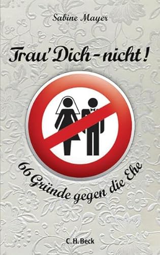 9783406654299: Trau' Dich - nicht!: 66 Grnde gegen die Ehe