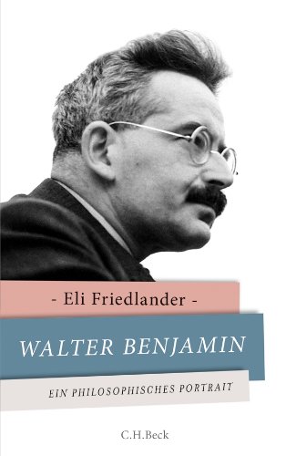 Walter Benjamin: Ein philosophisches Porträt - Friedlander, Eli