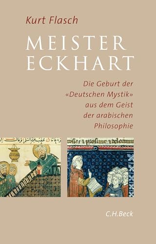 Meister Eckhart: Die Geburt der 'Deutschen Mystik' aus dem Geist der arabischen Philosophie (9783406655142) by Flasch, Kurt