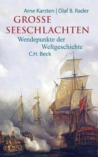 Große Seeschlachten: Wendepunkte der Weltgeschichte: Wendepunkte der Weltgeschichte von Salamis bis Skagerrak - Karsten, Arne, Rader, Olaf B.