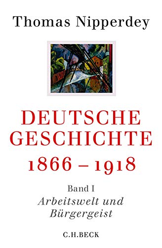 Beispielbild fr Deutsche Geschichte 1866-1918: Erster Band: Arbeitswelt und Brgergeist zum Verkauf von medimops