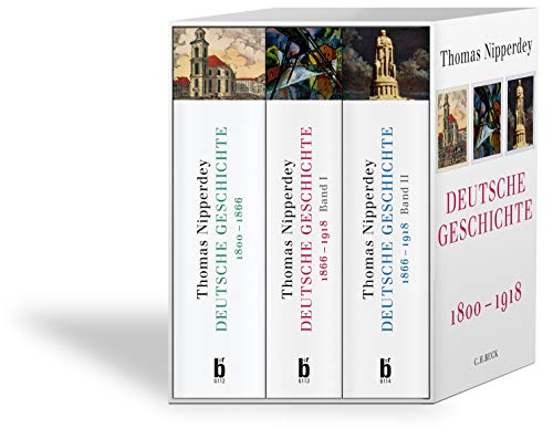 Deutsche Geschichte 1800-1918: 1800-1866. Bürgerwelt und starker Staat. 1866-1918. Bd. 1: Arbeitswelt und Bürgergeist. Bd. 2: Machtstaat vor der Demokratie - Nipperdey, Thomas