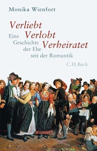 9783406659966: Verliebt, Verlobt, Verheiratet: Eine Geschichte der Ehe seit der Romantik