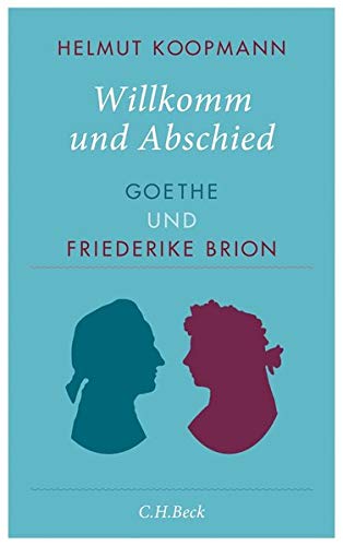 Beispielbild fr Willkomm und Abschied: Goethe und Friederike Brion zum Verkauf von medimops