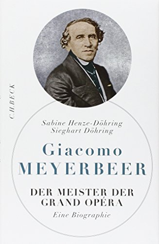 Giacomo Meyerbeer: Der Meister der Grand Opéra. Der Meister der Grand Opéra.