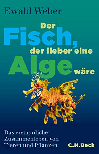Beispielbild fr Der Fisch, der lieber eine Alge wre: Das erstaunliche Zusammenleben von Tieren und Pflanzen zum Verkauf von medimops